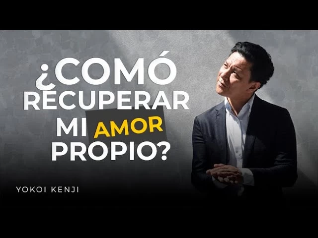 Imagen portada ¿CÓMO RECUPERAR MI AMOR PROPIO? | @YokoiKenjiDiaz 🌄