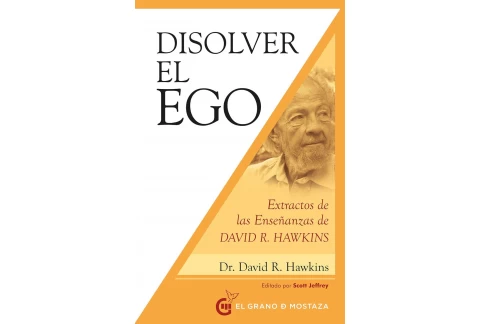 Disolver el ego: Extractos de las enseñanzas de David R. Hawkin