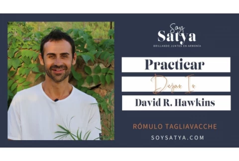 Practicar Dejar Ir -David R. Hawkins- I Rómulo Tagliavacche