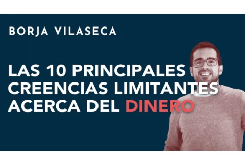 Las 10 principales creencias limitantes acerca del dinero | Borja Vilaseca