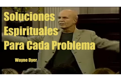 Soluciones Espirituales   Dr Wayne Dyer