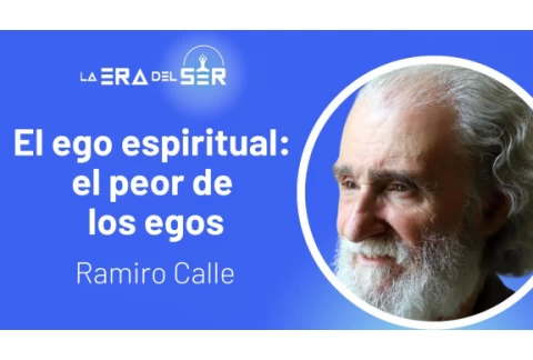 EL EGO ESPIRITUAL: EL PEOR DE LOS EGOS. RAMIRO CALLE