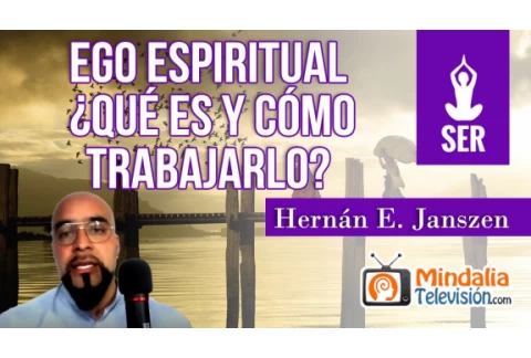 Ego Espiritual: ¿Qué es y cómo trabajarlo?, por Hernán E. Janszen