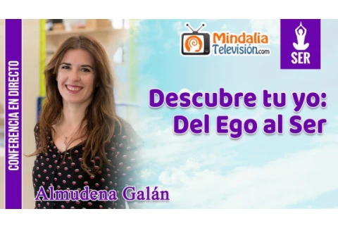Descubre tu yo: Del Ego al Ser por Almudena Galán