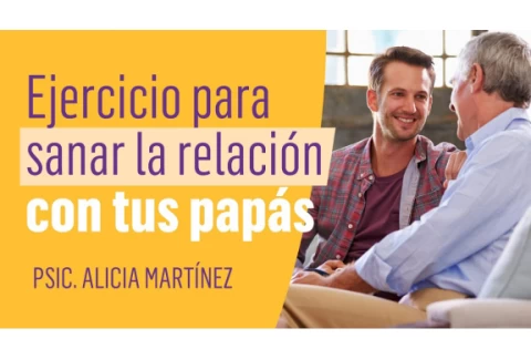 Ejercicio para sanar la relación con tus papás - con Psic. Alicia Martínez