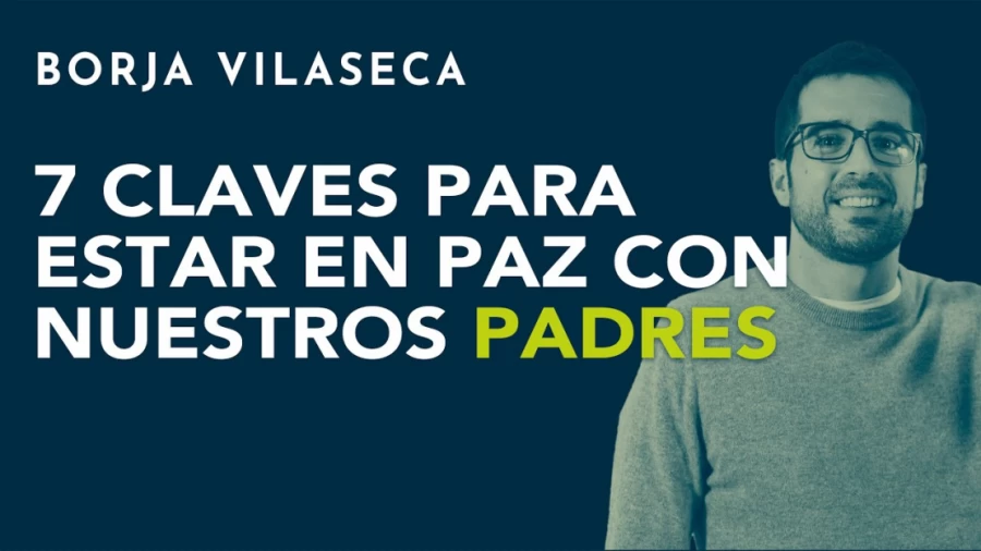 Imagen portada 7 claves para estar en paz con nuestros padres | Borja Vilaseca