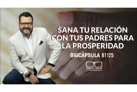 ¿POR QUÉ ES IMPORTANTE SANAR LA RELACIÓN CON NUESTROS PADRES PARA LA PROSPERIDAD?  -Fernando Sánchez