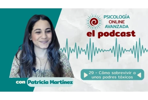 Cómo sobrevivir a unos padres tóxicos - T2 Capítulo 29 - Podcast de Psicología Online Avanzada