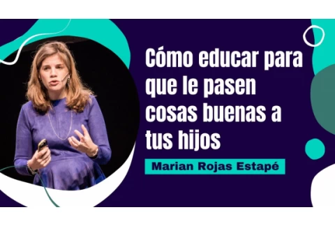 Marian Rojas Estapé: Cómo educar para que le pasen cosas buenas a tus hijos
