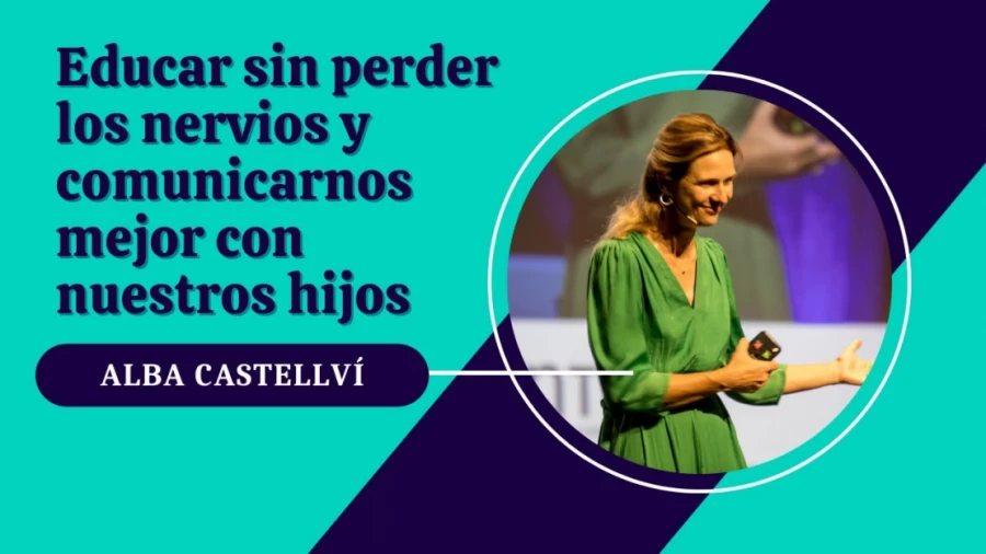 Imagen portada Alba Castellví: Educar sin perder los nervios y comunicarnos mejor con nuestros hijos