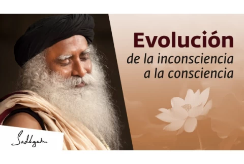 De la evolución inconsciente a la consciente | Sadhguru