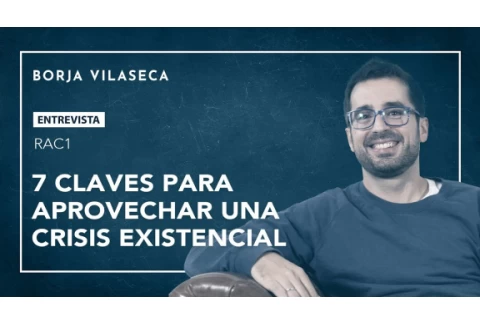 7 claves para aprovechar una crisis existencial | Borja Vilaseca