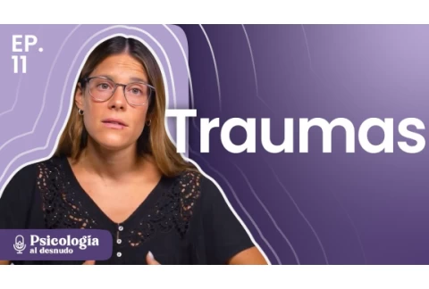 Sanar el trauma: de la oscuridad a la luz | Psicología al Desnudo | T3 E11