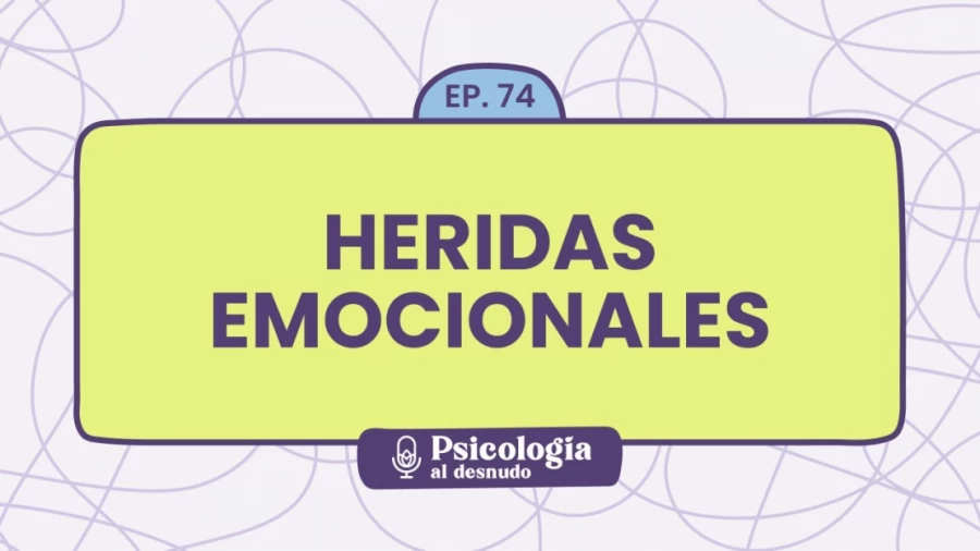 Imagen portada Heridas emocionales: cómo sanar y reconstruirnos | Psicología al Desnudo - T1 E74