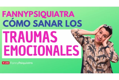 SALUD MENTAL / CÓMO SANAR LOS TRAUMAS EMOCIONALES