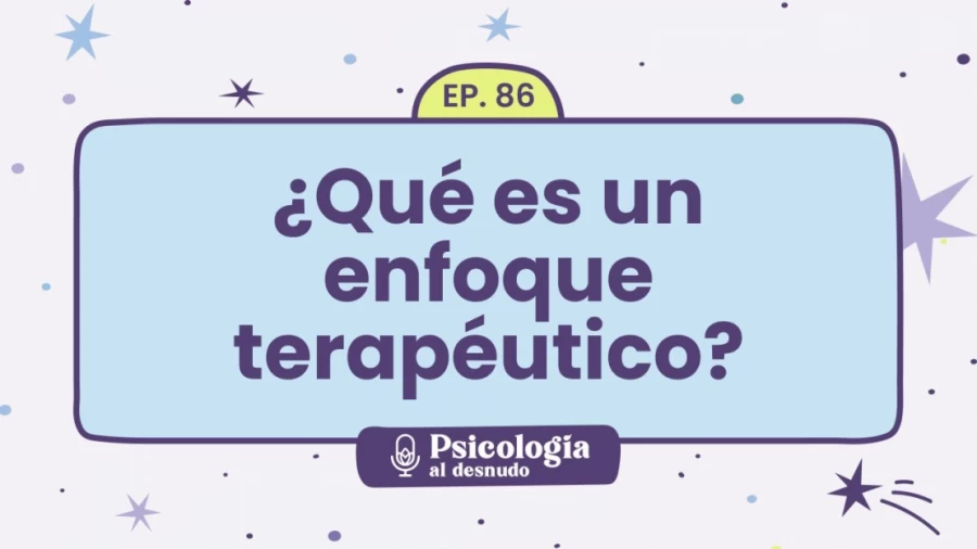Imagen portada Enfoques en Psicoterapia: ¿cómo encontrar el adecuado? | Psicología al Desnudo - T1 E86