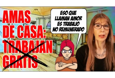 AMAS DE CASA: el MITO del TRABAJO NO REMUNERADO
