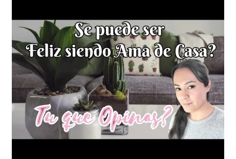 SE PUEDE SER FELIZ SIENDO AMA DE CASA? | QUE ES UNA AMA DE CASA | VIDA DE AMA DE CASA | motivación