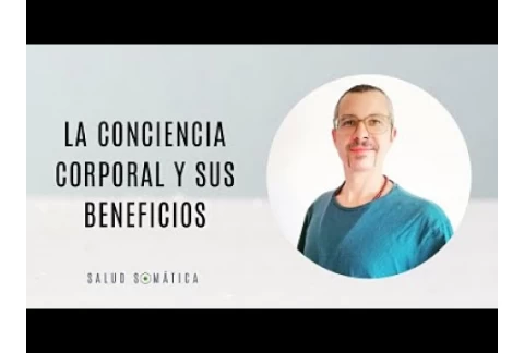 LA CONCIENCIA CORPORAL Y SUS BENEFICIOS