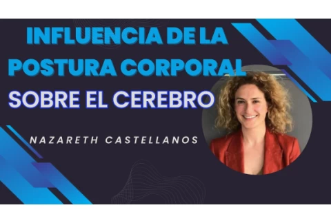 🧠🧘🏾 APRENDE COMO NUESTRA POSTURA CORPORAL INFLUYE SOBRE EL CEREBRO - Dra Nazareth Castellanos -