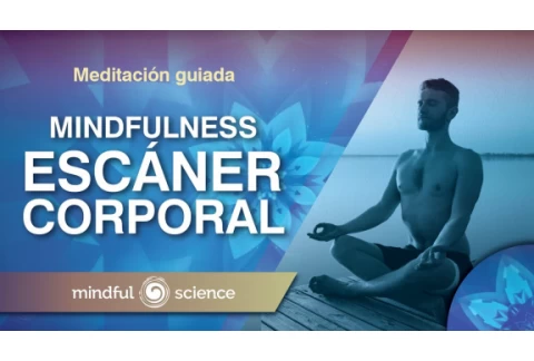 MEDITACIÓN GUIADA MINDFULNESS: ESCÁNER CORPORAL | Relaja tu cuerpo físico| Mindful Science.