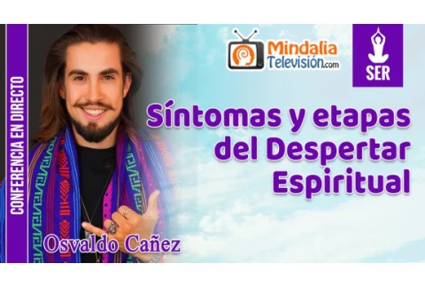 Síntomas y etapas del Despertar Espiritual, por Osvaldo Cañez