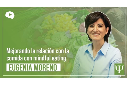 Mejorando la relación con la comida con mindful eating - Eugenia Moreno