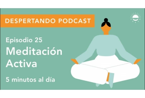 Despertando Podcast - Día 25 - Meditación Activa