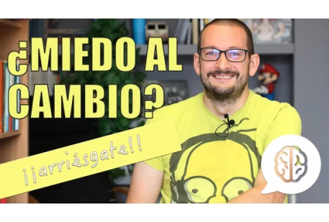 ¿Miedo al cambio?