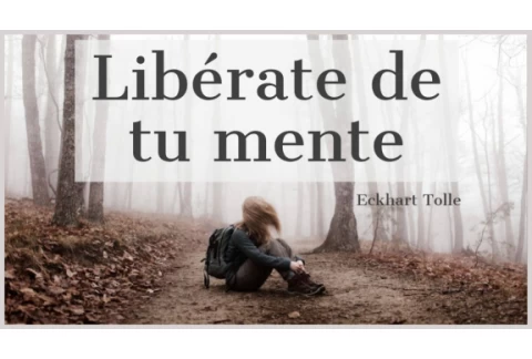 LIBÉRATE DE TU MENTE - Eckhart Tolle