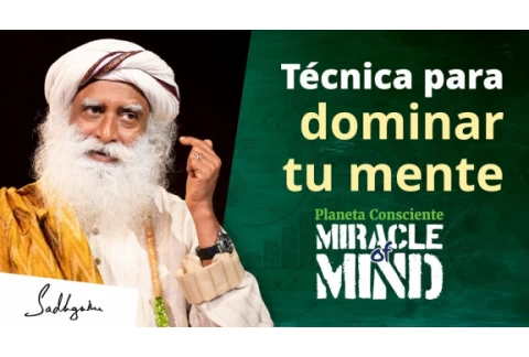 Una técnica para dominar la mente | El milagro de la mente, Sadhguru Español