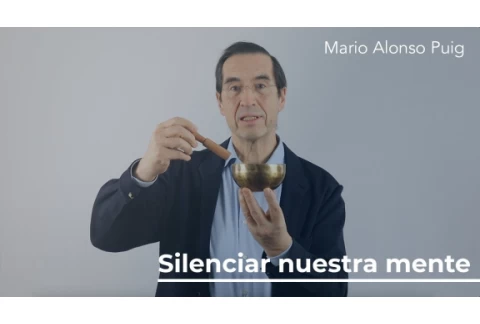 Silenciar nuestra mente | Mario Alonso Puig