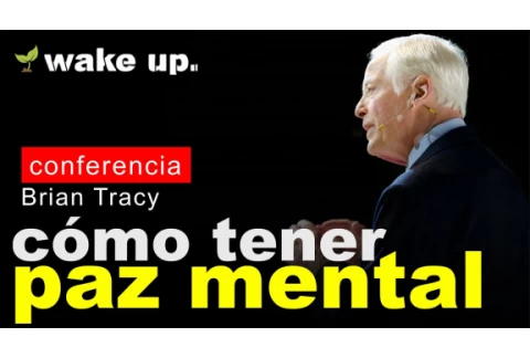 Cómo tener paz mental, elimina la preocupación - Bryan Tracy