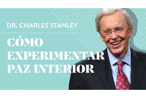 Cómo experimentar paz interior – Dr. Charles Stanley