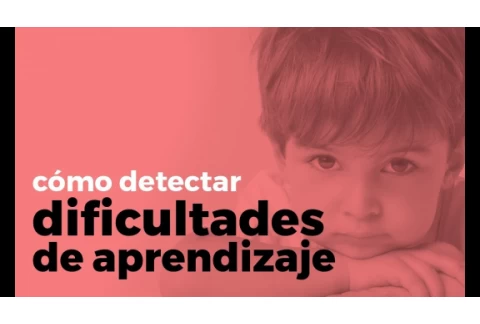 Dificultades de Aprendizaje - ¿Cómo detectarlas?