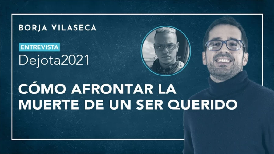 Imagen portada Cómo afrontar la muerte de un ser querido | Entrevista con Dejota2021 | Borja Vilaseca