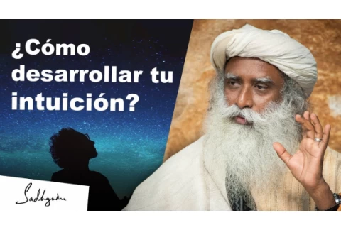 ¿Cómo puedes desarrollar tu intuición? | Sadhguru Español