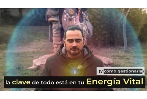 La CLAVE de todo está en tu ENERGÍA VITAL (y cómo gestionarla)
