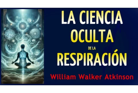 "Aumenta tu energía vital" - LA CIENCIA OCULTA DE LA RESPIRACIÓN - William W. Atkinson - AUDIOLIBRO
