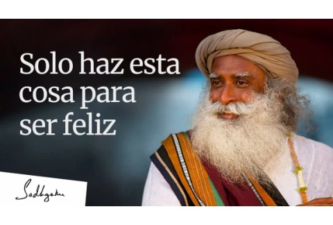 Solo haz esta cosa para ser feliz | Sadhguru