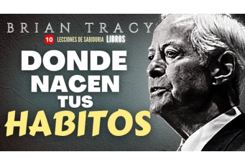 "COMO Desarrollar Los HABITOS del ÉXITO"- Brian Tracy