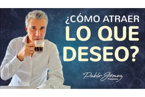 5 Técnicas para la LEY DE ATRACCIÓN por Pablo Gómez Psiquiatra #atraccion #merecimiento #felicidad