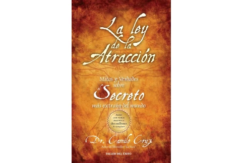 La Ley de la Atraccion: Mitos y Verdades Sobre el Secreto Mas Extrano del Mundo