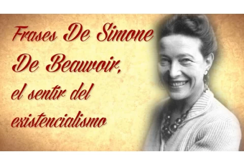 FRASES DE SIMONE DE BEAUVOIR, El sentir del existencialismo