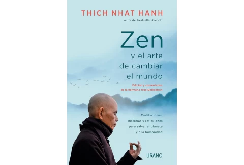 Zen y el arte de cambiar el mundo: Meditaciones, historias y reflexiones para salvar al planeta y a la humanidad (Crecimiento personal)