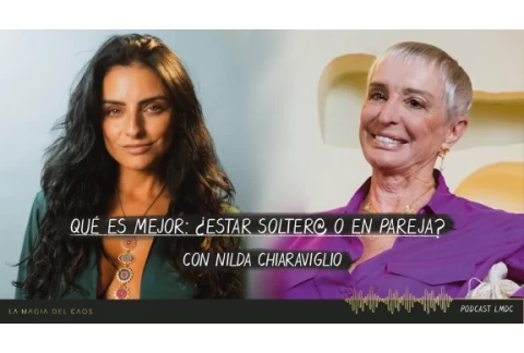 Qué es mejor: ¿estar solter@ o en pareja?  con Nilda Chiaraviglio | T4. Cap #14 La Magia del Caos