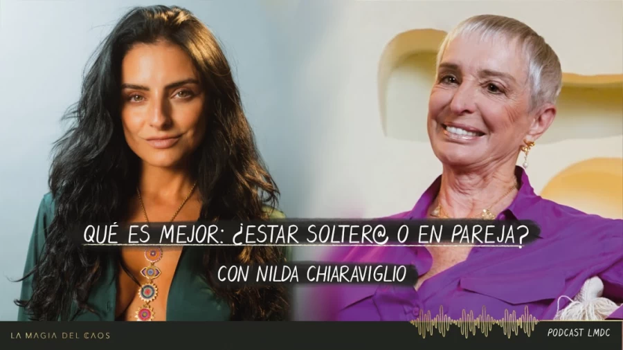 Imagen portada Qué es mejor: ¿estar solter@ o en pareja?  con Nilda Chiaraviglio | T4. Cap #14 La Magia del Caos