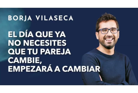 El arte de aceptar a tu pareja tal como es | Borja Vilaseca