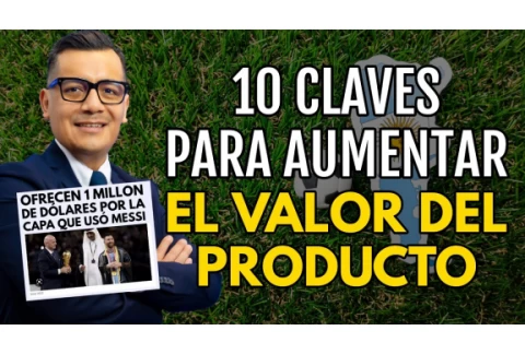 10 claves para aumentar el valor percibido de su producto o servicio