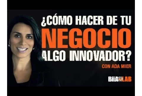Cómo hacer de tu negocio algo innovador con Ada Mier